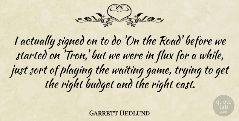 Garrett Hedlund Quote About Games, Waiting, Trying: I Actually Signed On To...