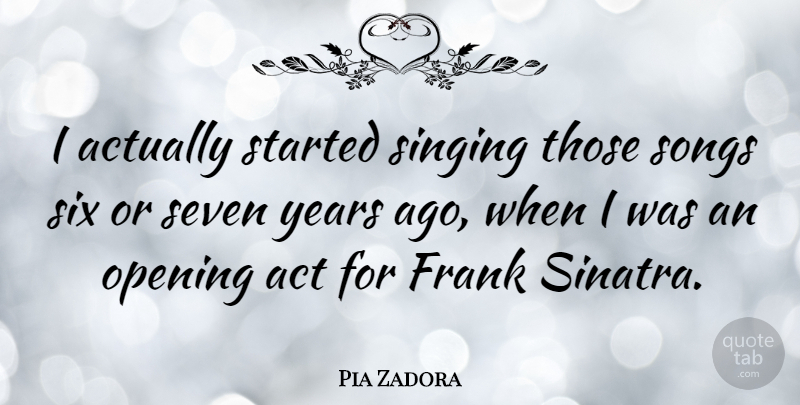 Pia Zadora Quote About Frank, Seven, Six, Songs: I Actually Started Singing Those...