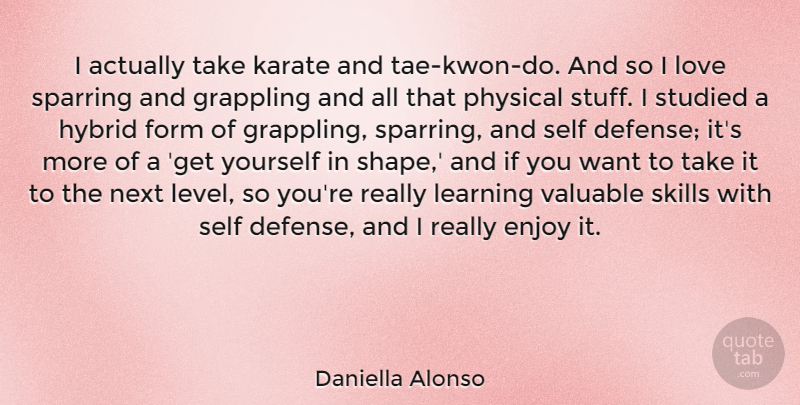 Daniella Alonso Quote About Enjoy, Form, Hybrid, Karate, Learning: I Actually Take Karate And...