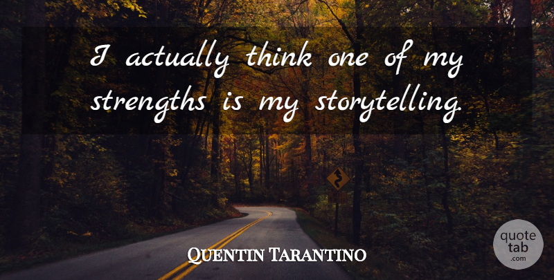 Quentin Tarantino Quote About Thinking, Storytelling: I Actually Think One Of...