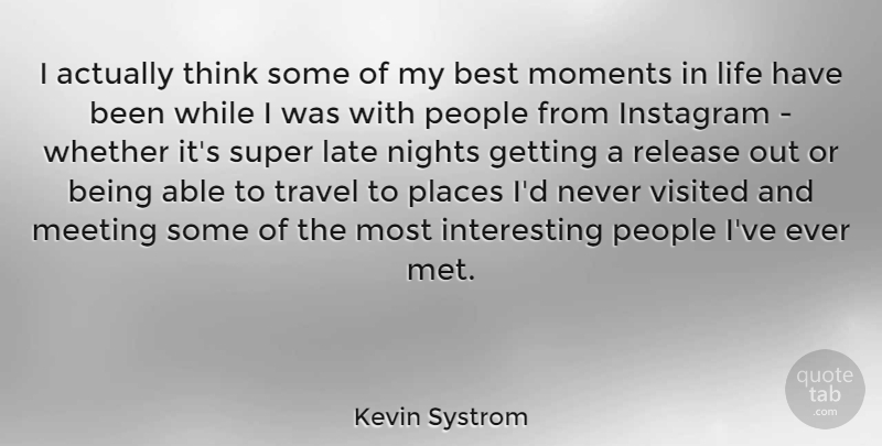 Kevin Systrom Quote About Night, Thinking, People: I Actually Think Some Of...