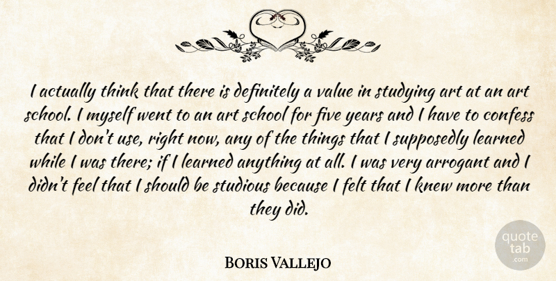Boris Vallejo Quote About Arrogant, Art, Confess, Definitely, Felt: I Actually Think That There...