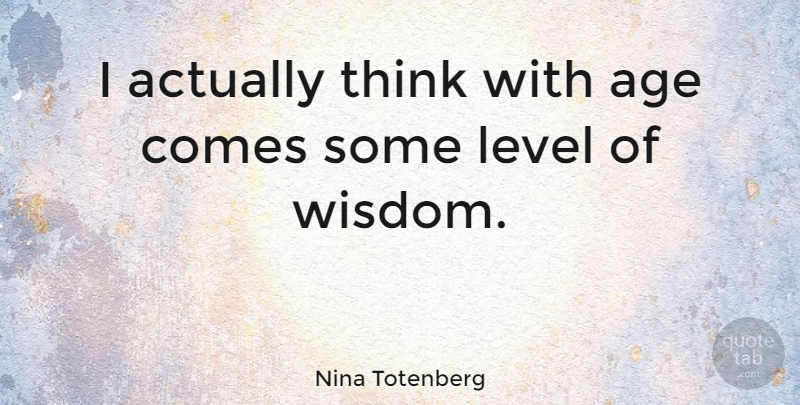 Nina Totenberg Quote About Wisdom, Thinking, Age: I Actually Think With Age...