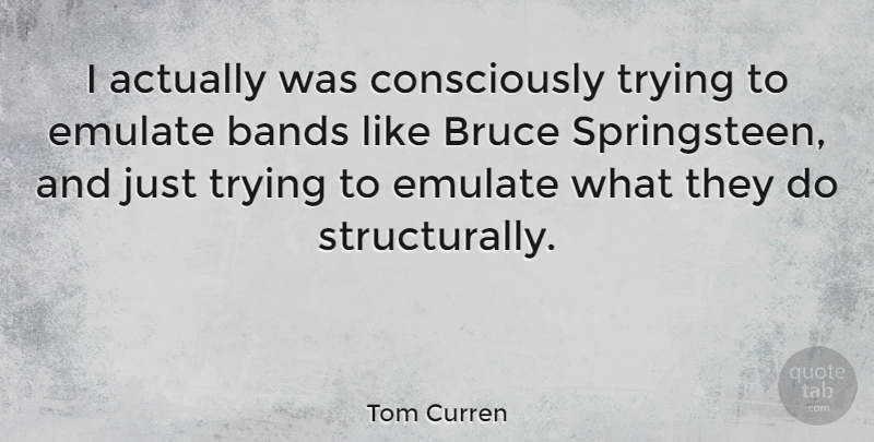 Tom Curren Quote About Trying: I Actually Was Consciously Trying...