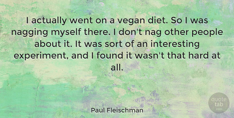 Paul Fleischman Quote About Diet, Hard, Nag, People, Sort: I Actually Went On A...