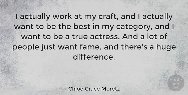 Chloe Grace Moretz Quote About Differences, People, Crafts: I Actually Work At My...