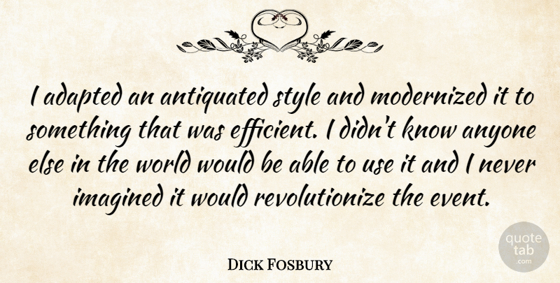 Dick Fosbury Quote About Style, Use, World: I Adapted An Antiquated Style...