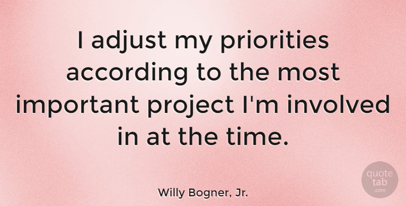 Willy Bogner, Jr. Quote About According, Adjust, Involved, Time: I Adjust My Priorities According...