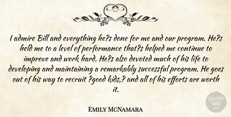 Emily McNamara Quote About Admire, Bill, Continue, Developing, Devoted: I Admire Bill And Everything...