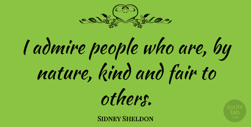 Sidney Sheldon Quote About People, Kind, Admire: I Admire People Who Are...