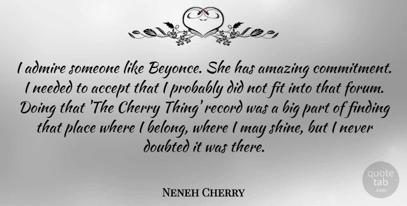 Neneh Cherry Quote About Accept, Admire, Amazing, Cherry, Doubted: I Admire Someone Like Beyonce...
