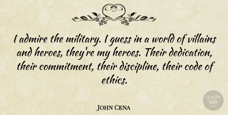 John Cena Quote About Military, Hero, Commitment: I Admire The Military I...