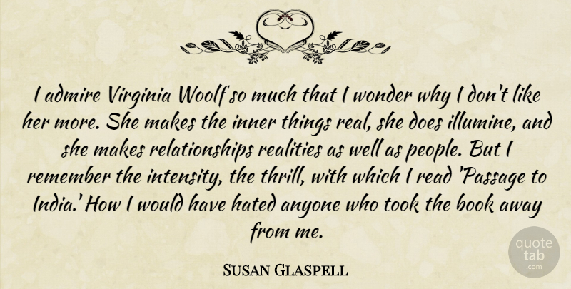 Susan Glaspell Quote About Anyone, Hated, Inner, Realities, Relationships: I Admire Virginia Woolf So...