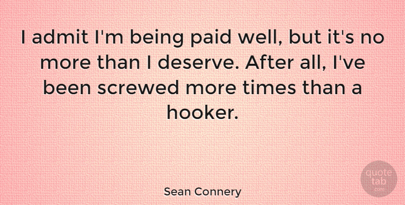 Sean Connery Quote About More Time, Wells, Paid: I Admit Im Being Paid...