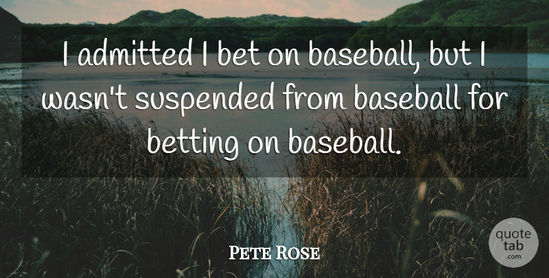 Pete Rose Quote About Baseball, Suspended, Betting: I Admitted I Bet On...