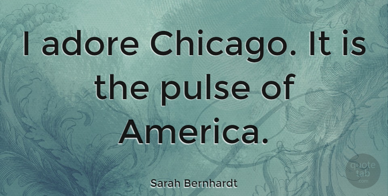 Sarah Bernhardt Quote About Cities, Usa, America: I Adore Chicago It Is...