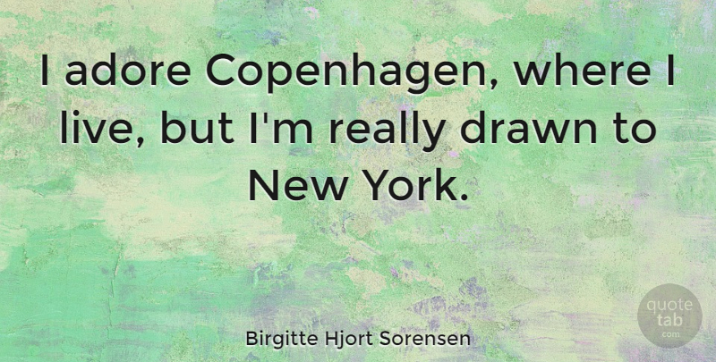 Birgitte Hjort Sorensen Quote About Adore, Drawn: I Adore Copenhagen Where I...