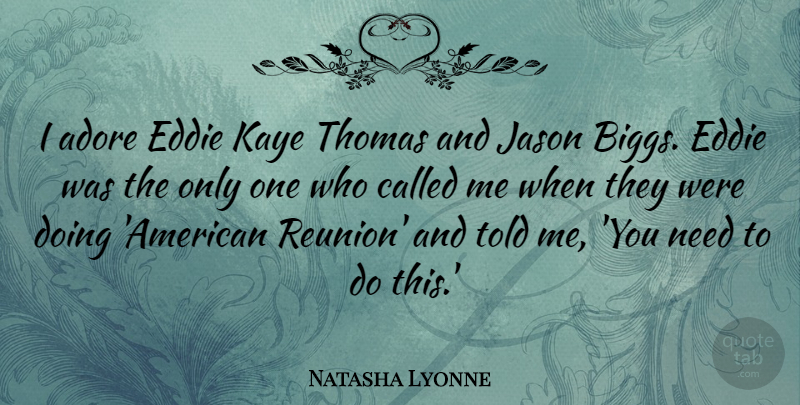 Natasha Lyonne Quote About Needs, Jason, Reunion: I Adore Eddie Kaye Thomas...