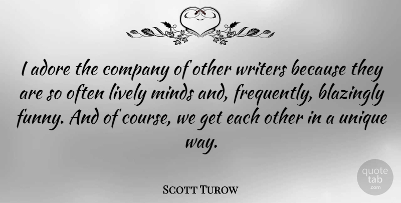 Scott Turow Quote About Unique, Mind, Way: I Adore The Company Of...