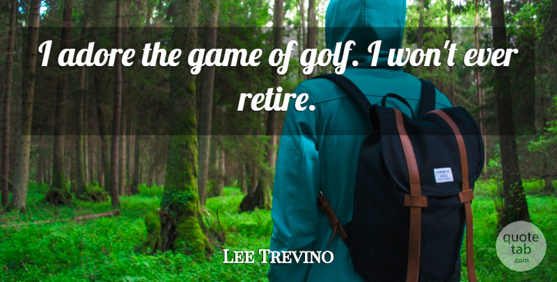 Lee Trevino Quote About Sports, Golf, Games: I Adore The Game Of...