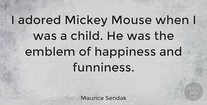 Maurice Sendak Quote About Children, Mickey, Emblems: I Adored Mickey Mouse When...