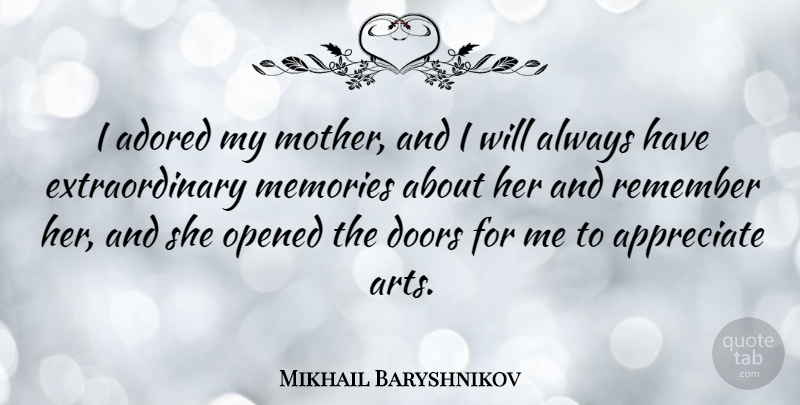 Mikhail Baryshnikov Quote About Mother, Art, Memories: I Adored My Mother And...
