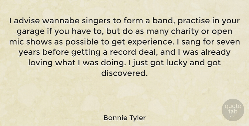 Bonnie Tyler Quote About Advise, Experience, Form, Garage, Loving: I Advise Wannabe Singers To...