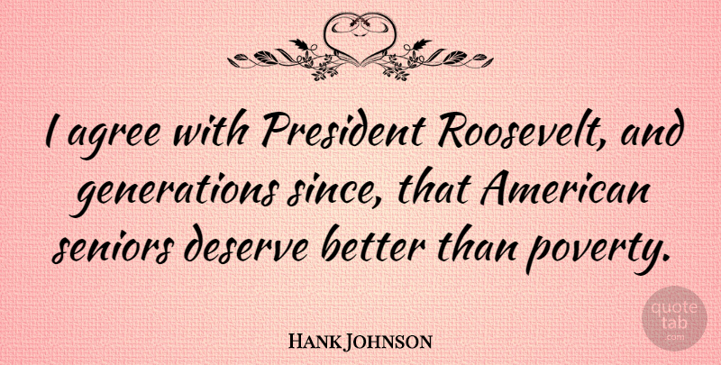 Hank Johnson Quote About Agree, Seniors: I Agree With President Roosevelt...