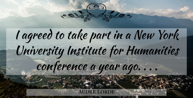 Audre Lorde Quote About New York, Heterosexuality Is, Years: I Agreed To Take Part...