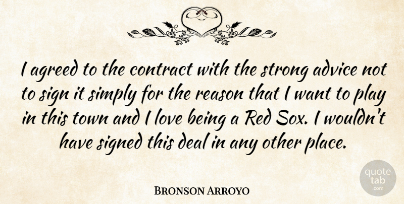 Bronson Arroyo Quote About Advice, Agreed, Contract, Deal, Love: I Agreed To The Contract...