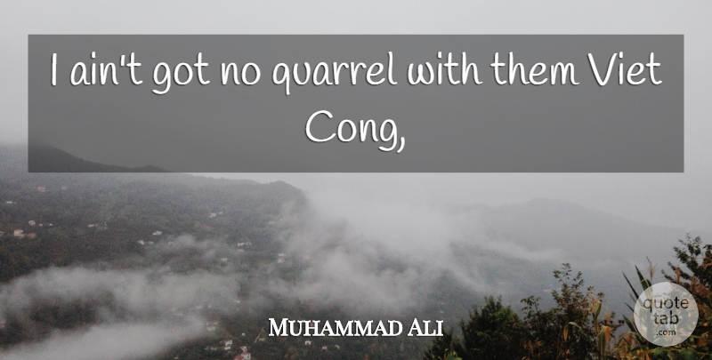Muhammad Ali Quote About Boxing, Quarrels, Great Boxing: I Aint Got No Quarrel...