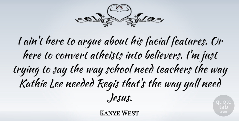 Kanye West Quote About Inspirational, Song, Teacher: I Aint Here To Argue...