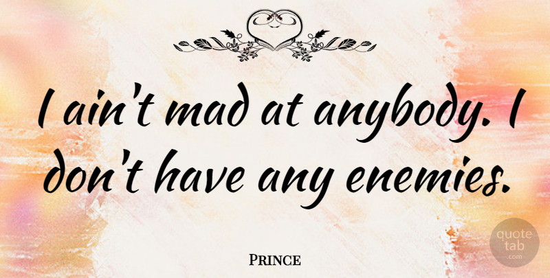 Prince Quote About undefined: I Aint Mad At Anybody...