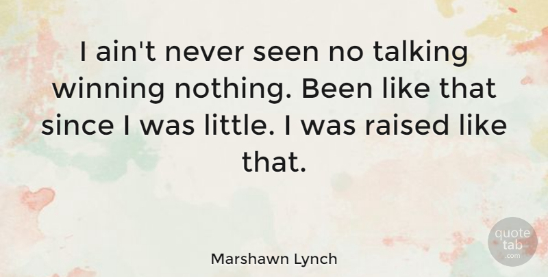 Marshawn Lynch Quote About Raised, Since: I Aint Never Seen No...