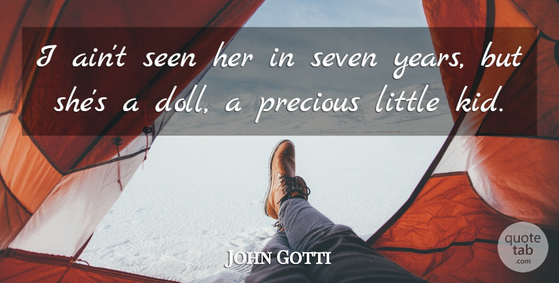 John Gotti Quote About Precious, Seen, Seven: I Aint Seen Her In...