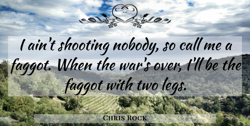 Chris Rock Quote About Funny, War, Humor: I Aint Shooting Nobody So...