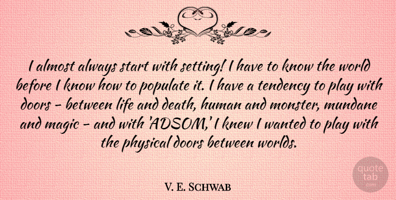 V. E. Schwab Quote About Almost, Death, Doors, Human, Knew: I Almost Always Start With...