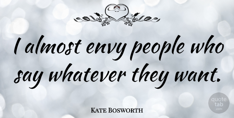Kate Bosworth Quote About People, Envy, Want: I Almost Envy People Who...