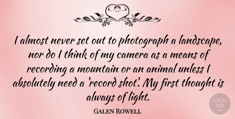 Galen Rowell Quote About Photography, Mean, Animal: I Almost Never Set Out...