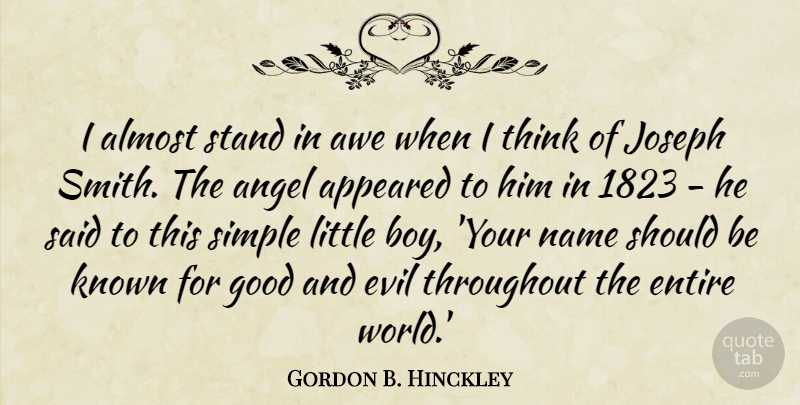 Gordon B. Hinckley Quote About Angel, Boys, Simple: I Almost Stand In Awe...