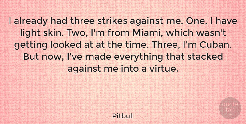 Pitbull Quote About Two, Light, Skins: I Already Had Three Strikes...