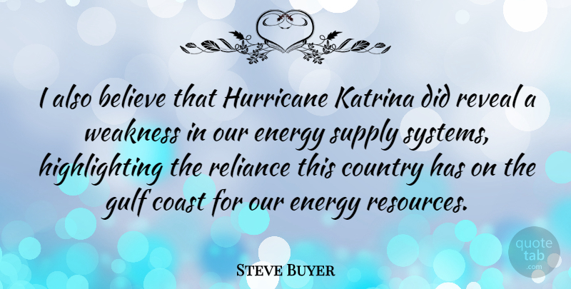 Steve Buyer Quote About Country, Believe, Hurricanes: I Also Believe That Hurricane...