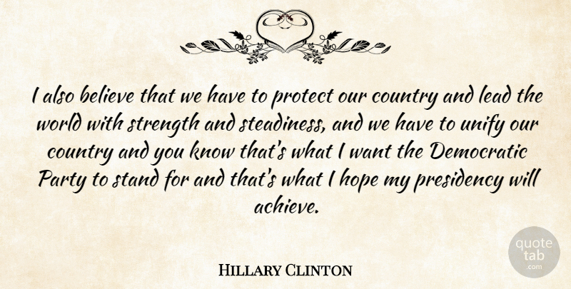 Hillary Clinton Quote About Country, Party, Believe: I Also Believe That We...