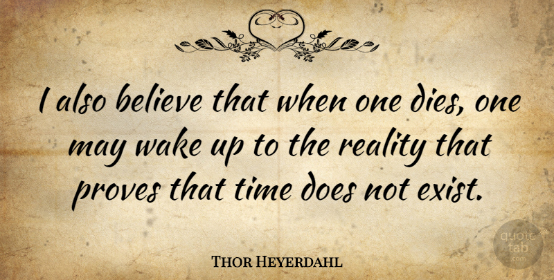Thor Heyerdahl Quote About Believe, Reality, Doe: I Also Believe That When...