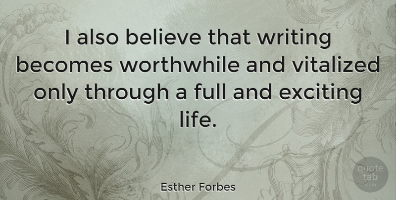 Esther Forbes Quote About Believe, Writing, Worthwhile: I Also Believe That Writing...