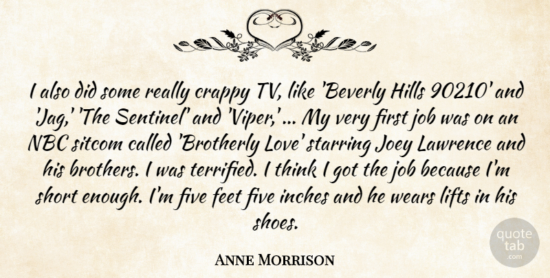 Anne Morrison Quote About Crappy, Feet, Five, Hills, Inches: I Also Did Some Really...