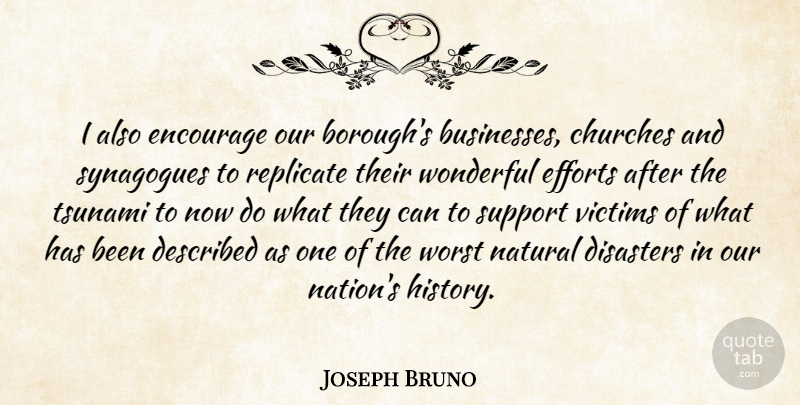 Joseph Bruno Quote About Churches, Disasters, Efforts, Encourage, Natural: I Also Encourage Our Boroughs...