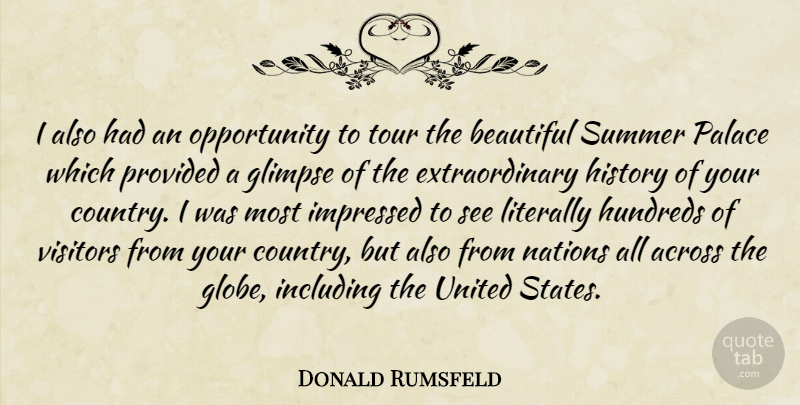 Donald Rumsfeld Quote About Across, Beautiful, Glimpse, History, Impressed: I Also Had An Opportunity...