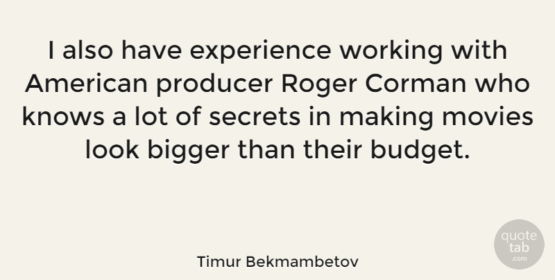 Timur Bekmambetov Quote About Secret, Roger, Looks: I Also Have Experience Working...