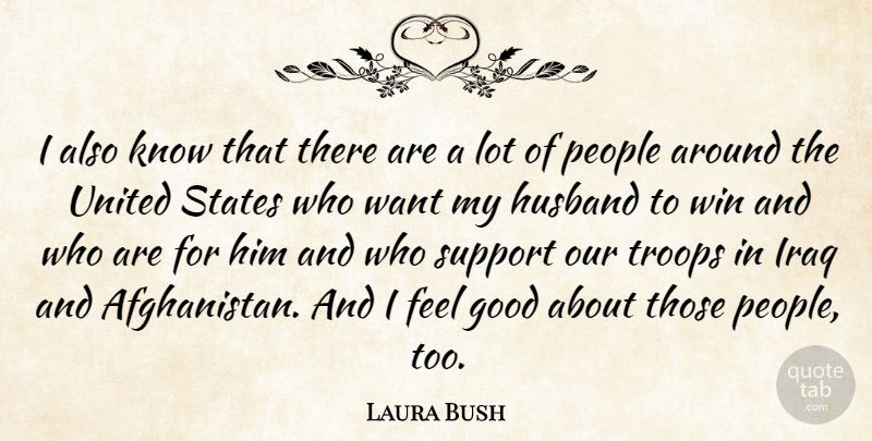 Laura Bush Quote About Husband, Winning, Iraq: I Also Know That There...